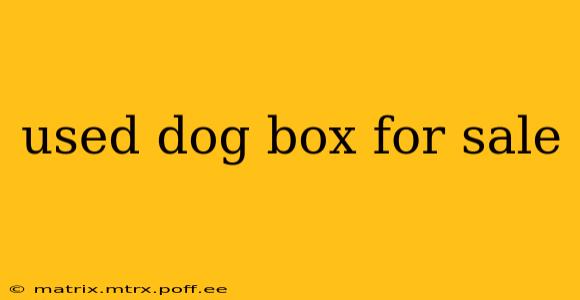 used dog box for sale
