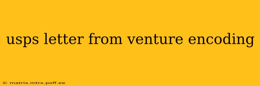 usps letter from venture encoding