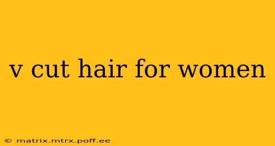 v cut hair for women