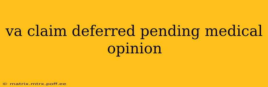 va claim deferred pending medical opinion