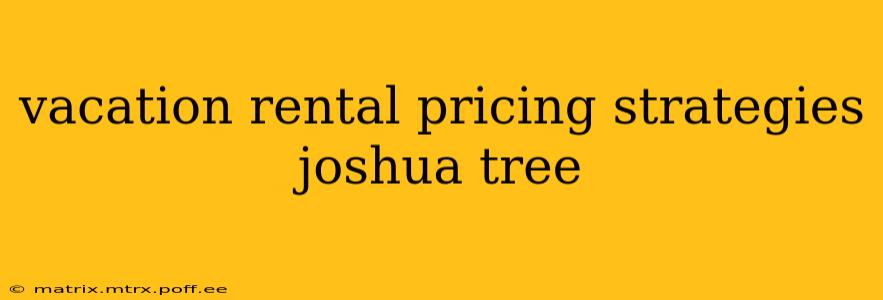 vacation rental pricing strategies joshua tree