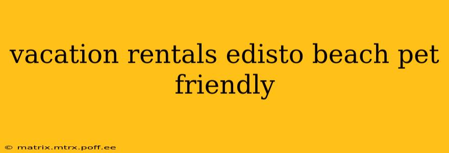 vacation rentals edisto beach pet friendly