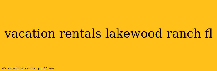 vacation rentals lakewood ranch fl