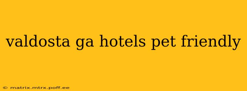 valdosta ga hotels pet friendly
