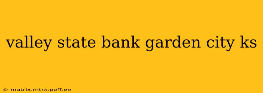 valley state bank garden city ks