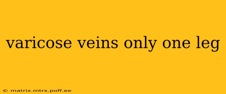 varicose veins only one leg