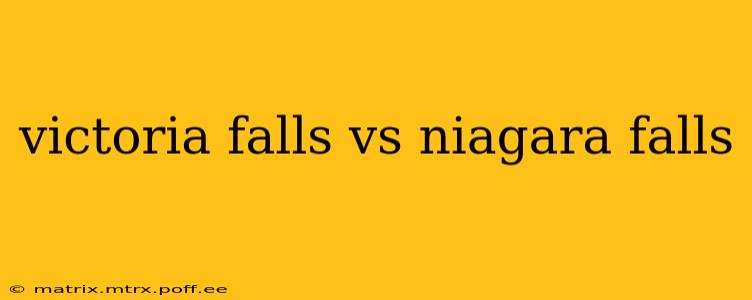 victoria falls vs niagara falls