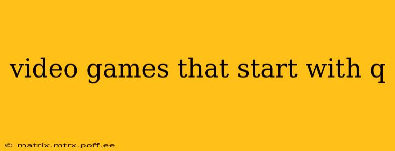 video games that start with q