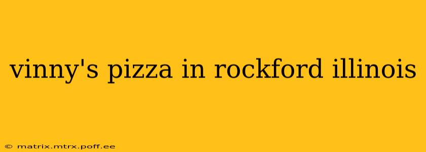 vinny's pizza in rockford illinois