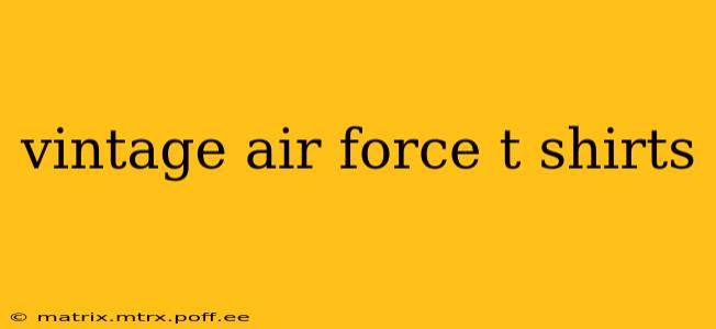 vintage air force t shirts