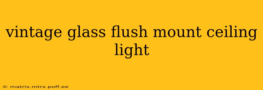 vintage glass flush mount ceiling light