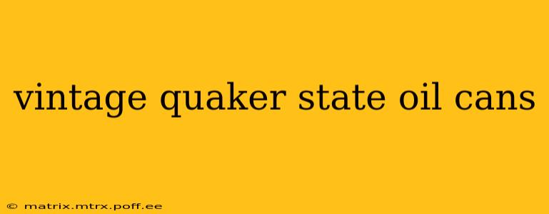 vintage quaker state oil cans