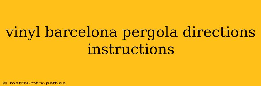 vinyl barcelona pergola directions instructions