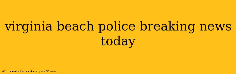 virginia beach police breaking news today