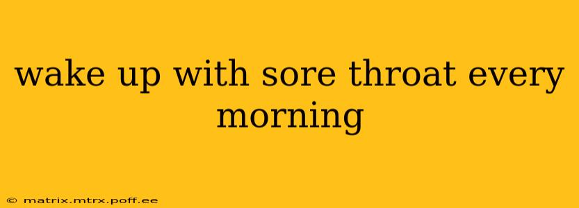 wake up with sore throat every morning