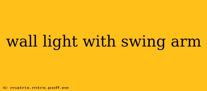 wall light with swing arm