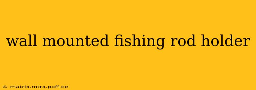 wall mounted fishing rod holder