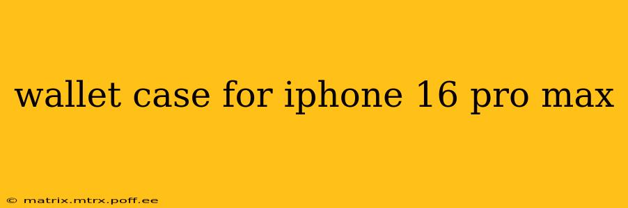 wallet case for iphone 16 pro max
