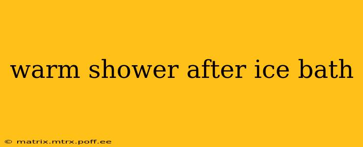 warm shower after ice bath