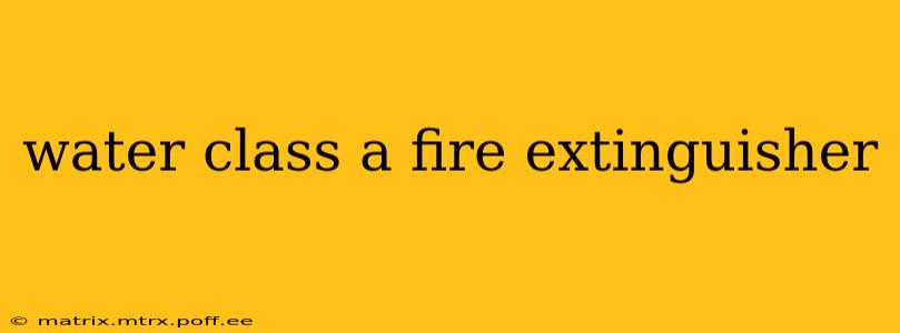 water class a fire extinguisher