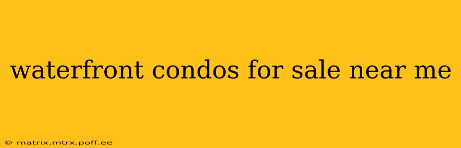 waterfront condos for sale near me
