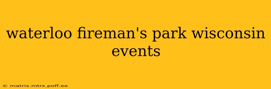 waterloo fireman's park wisconsin events