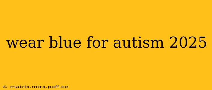 wear blue for autism 2025