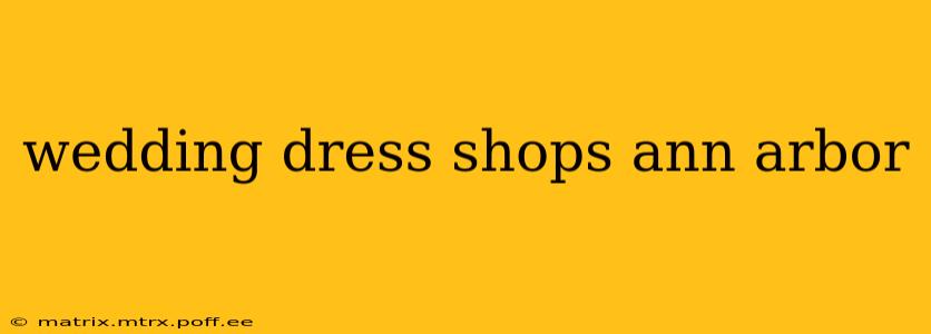 wedding dress shops ann arbor