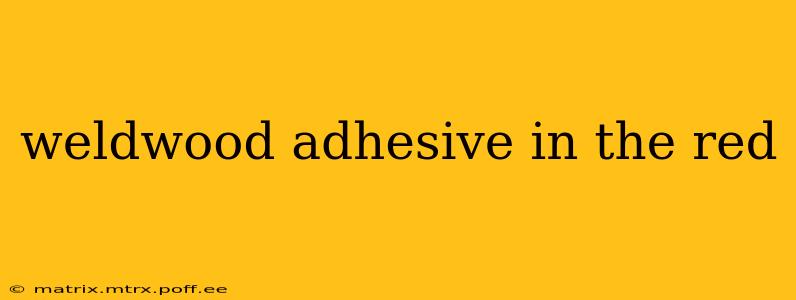 weldwood adhesive in the red