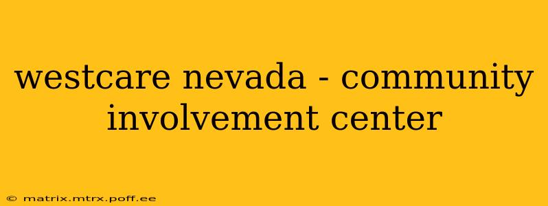 westcare nevada - community involvement center