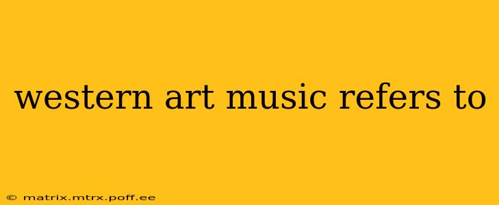 western art music refers to