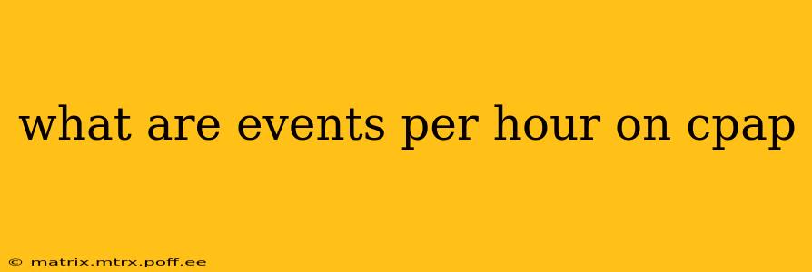 what are events per hour on cpap