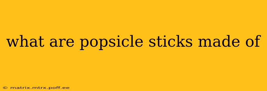 what are popsicle sticks made of