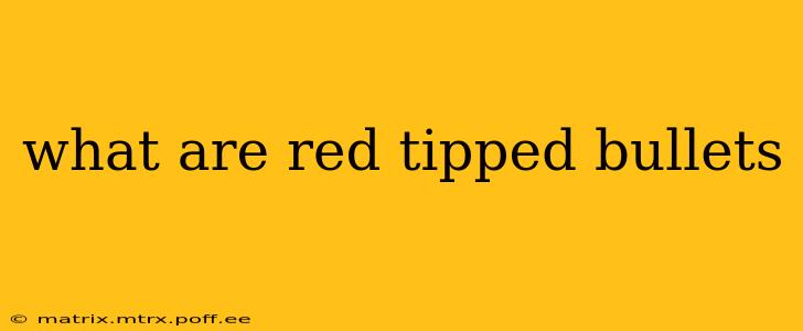 what are red tipped bullets