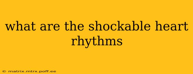 what are the shockable heart rhythms