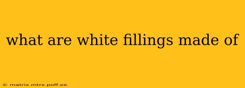 what are white fillings made of