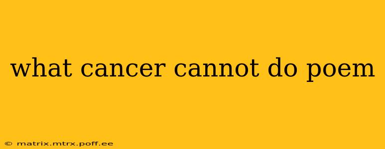 what cancer cannot do poem