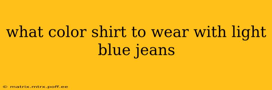 what color shirt to wear with light blue jeans