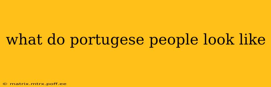 what do portugese people look like