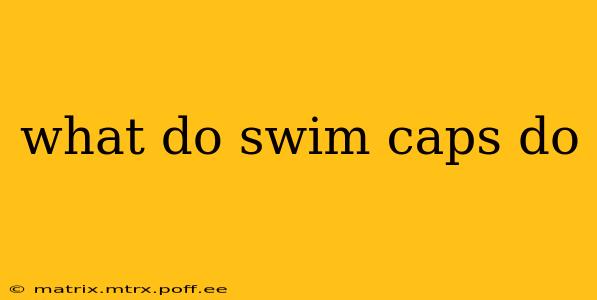 what do swim caps do