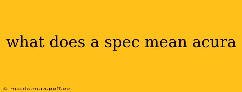 what does a spec mean acura