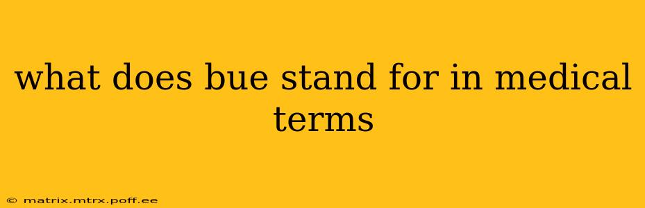what does bue stand for in medical terms