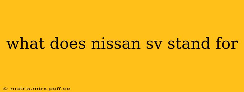 what does nissan sv stand for