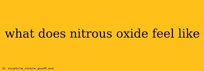 what does nitrous oxide feel like