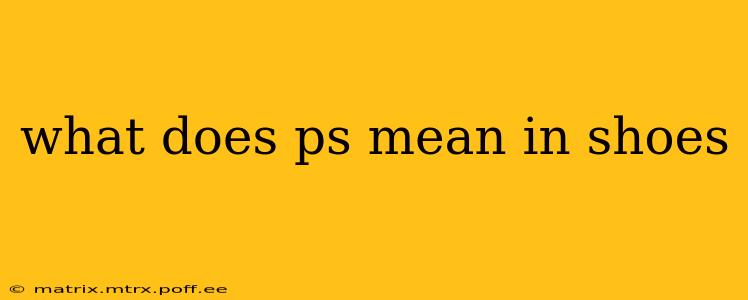 what does ps mean in shoes
