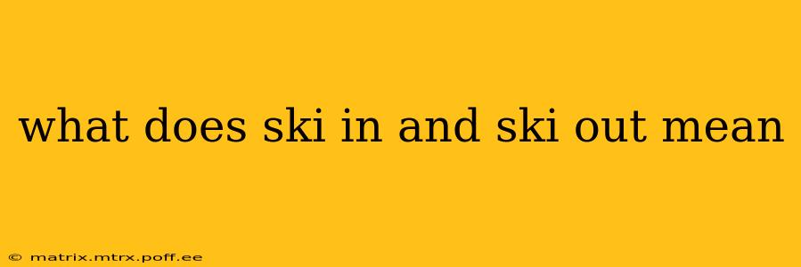 what does ski in and ski out mean