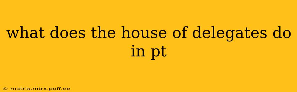 what does the house of delegates do in pt