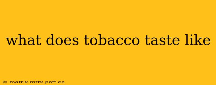 what does tobacco taste like