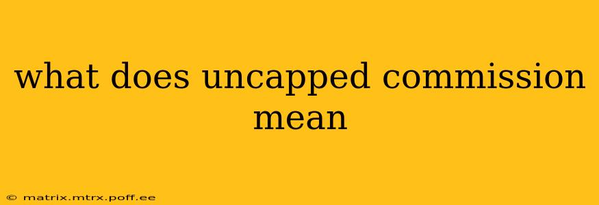 what does uncapped commission mean