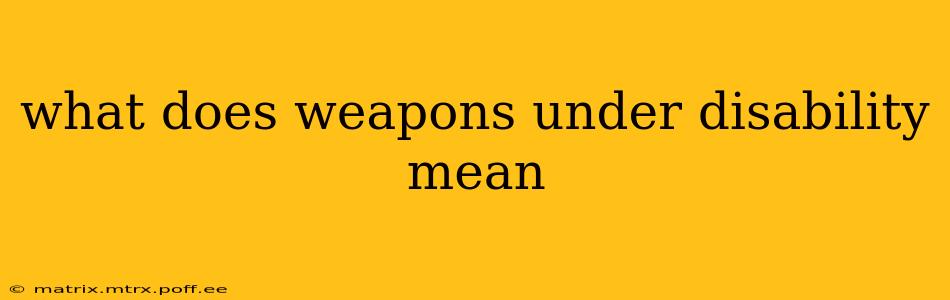 what does weapons under disability mean